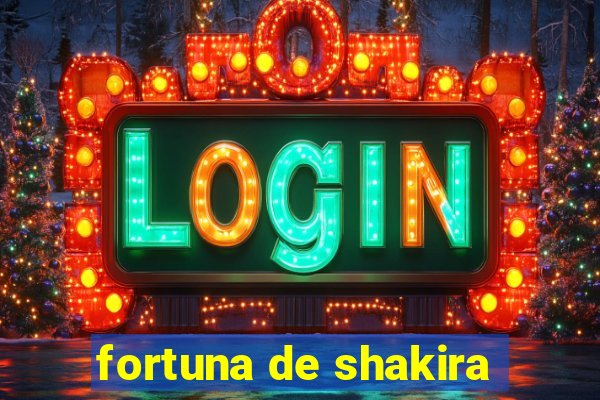 fortuna de shakira